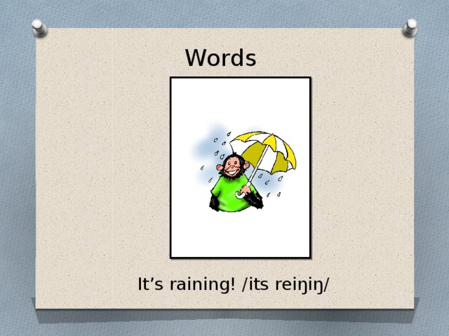Words It’s raining! /its reiŋiŋ/
