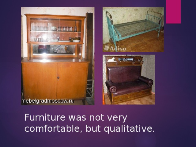 Furniture was not very comfortable, but qualitative.
