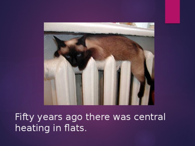 Fifty years ago there was central heating in flats.