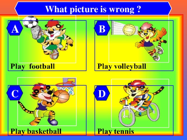 What picture is wrong ? B A C D