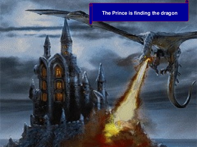 The Prince is finding the dragon