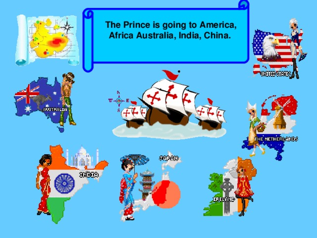 The Prince is going to America, Africa Australia, India, China.