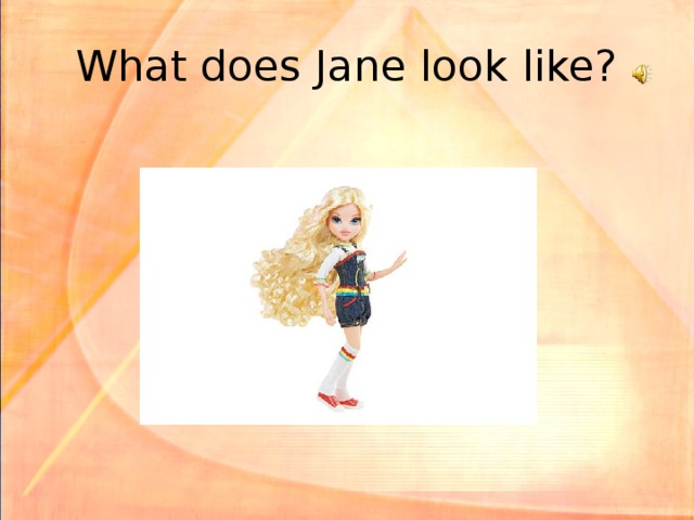 What does Jane look like?