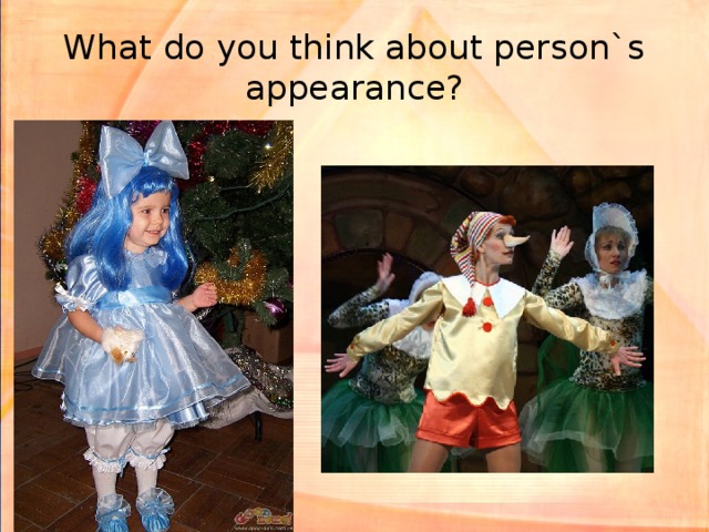 What do you think about person`s appearance?