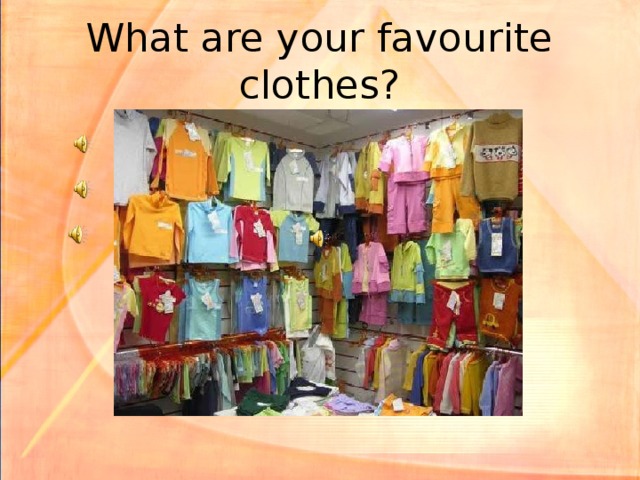 What are your favourite clothes?