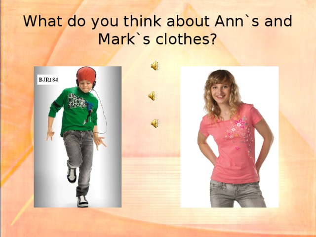 What do you think about Ann`s and Mark`s clothes?