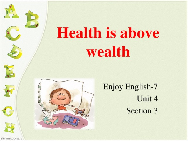 Health is above wealth Enjoy English-7 Unit 4 Section 3