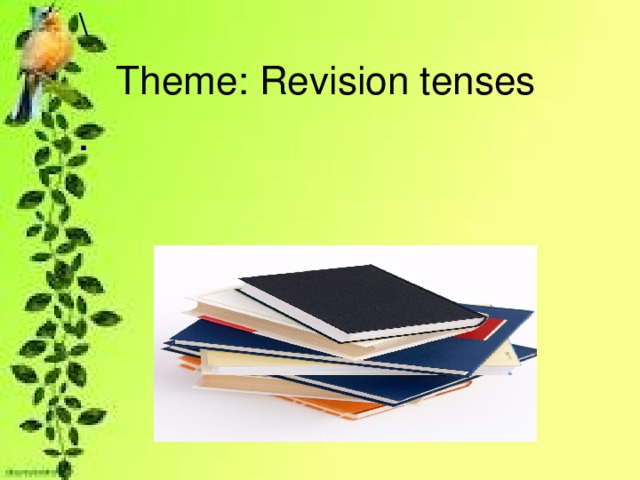 \   . Theme: Revision tenses