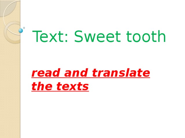 Text: Sweet tooth read and translate the texts