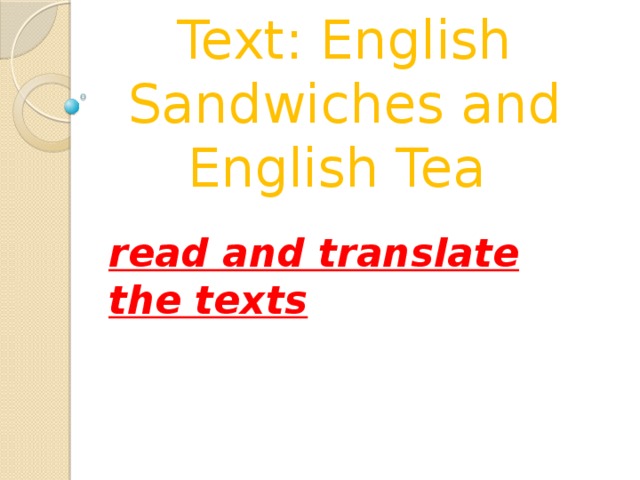 Text: English Sandwiches and English Tea read and translate the texts