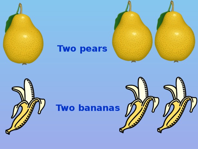 Two pears Two bananas
