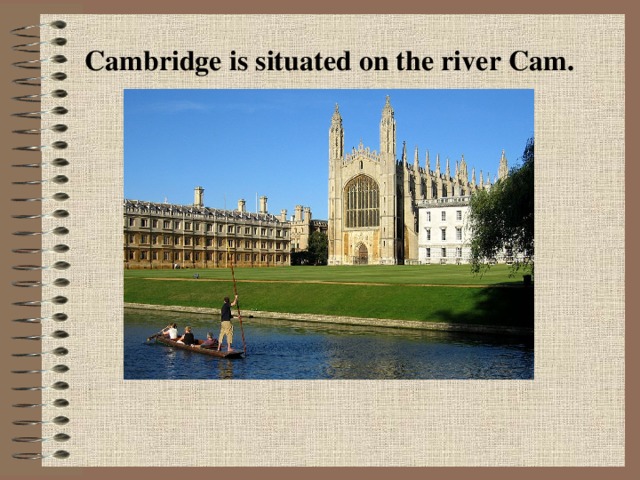 Cambridge is situated on the river Cam.