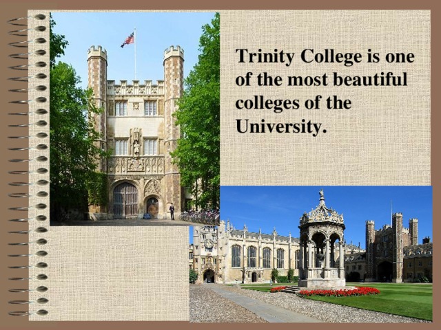 Trinity College is one of the most beautiful colleges of the University.