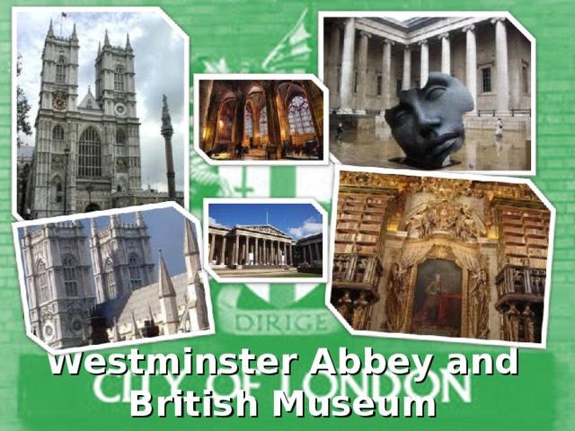 Westminster Abbey and British Museum