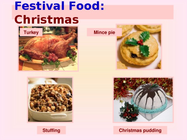 Festival Food: Christmas  Turkey Mince pie Christmas pudding Stuffing
