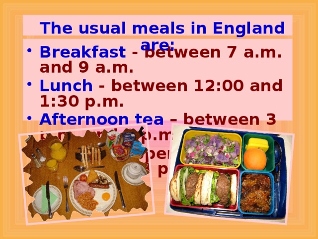 The usual meals in England are:
