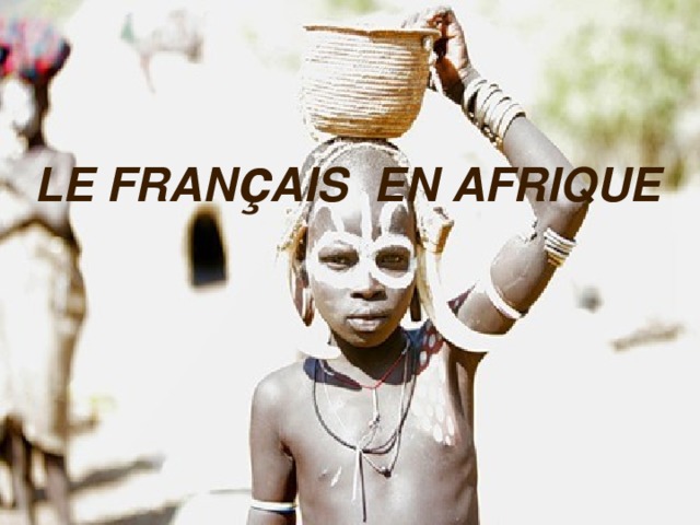 LE FRAN ç AIS EN AFRIQUE