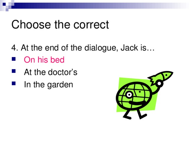 Choose the correct 4. At the end of the dialogue, Jack is…