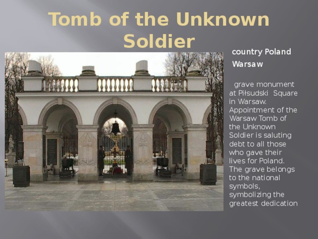 Tomb of the Unknown Soldier country Poland Warsaw    grave monument at Piłsudski Square in Warsaw. Appointment of the Warsaw Tomb of the Unknown Soldier is saluting debt to all those who gave their lives for Poland. The grave belongs to the national symbols, symbolizing the greatest dedication