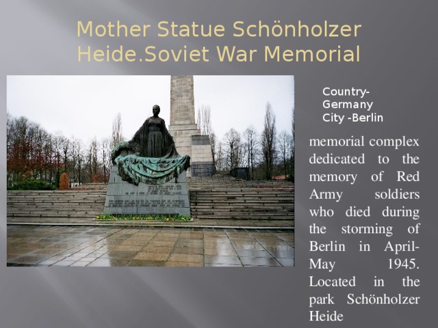 Mother Statue Schönholzer Heide.Soviet War Memorial Country- Germany Сity -Berlin memorial complex dedicated to the memory of Red Army soldiers who died during the storming of Berlin in April-May 1945. Located in the park Schönholzer Heide