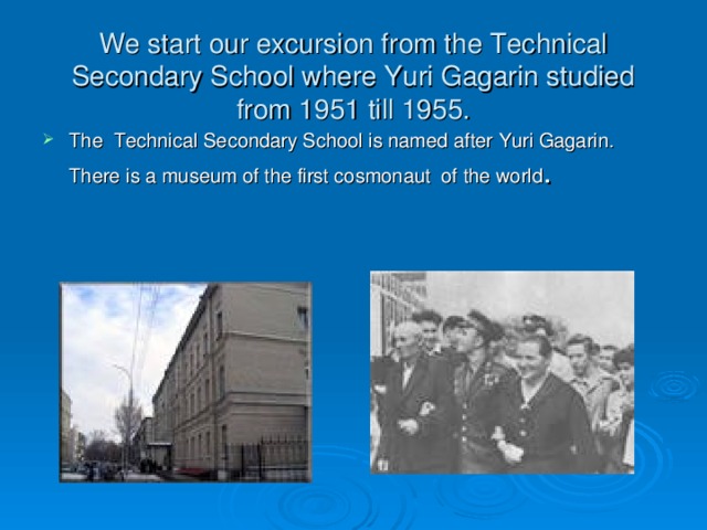 We start our excursion from the Technical Secondary School where Yuri Gagarin studied from 1951 till 1955.