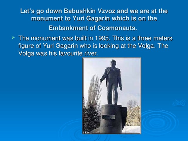 Let’s go down Babushkin Vzvoz and we are at the monument to Yuri Gagarin which is on the Embankment of Cosmonauts.