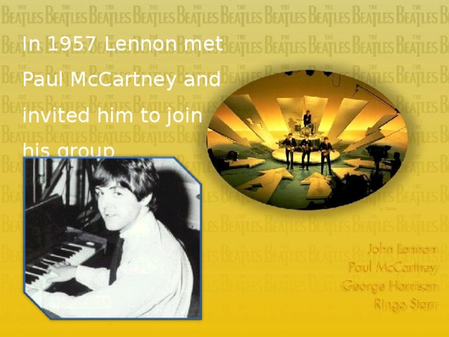 In 1957  Lennon met Paul McCartney and invited him to join his group 9