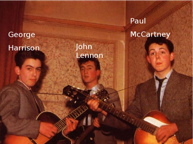 Paul  McCartney George Harrison John Lennon