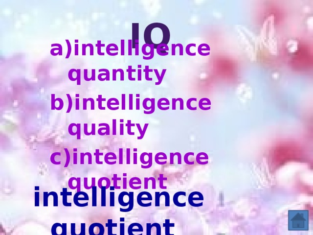 IQ  intelligence quantity  intelligence quality intelligence quotient intelligence quotient