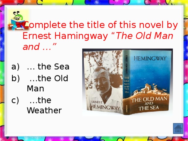 Complete the title of this novel by Ernest Hamingway “ The Old Man and …”