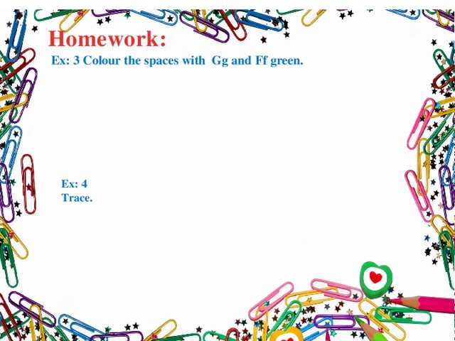 Homework: Ex: 3 Colour the spaces with Gg and Ff green.  Ex: 4 Trace.