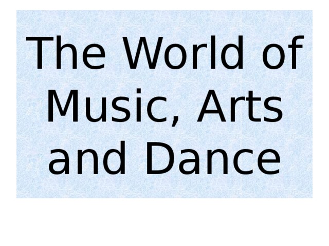 The World of Music, Arts and Dance