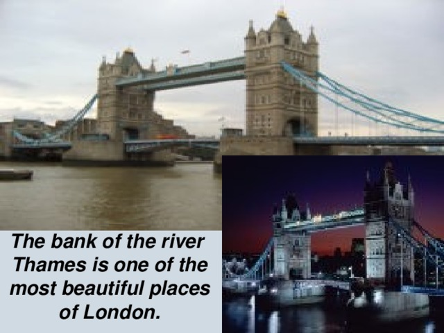 The bank of the river Thames is one of the most beautiful places of London.
