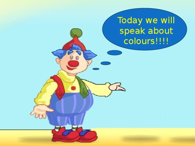 Today we will speak about colours!!!!