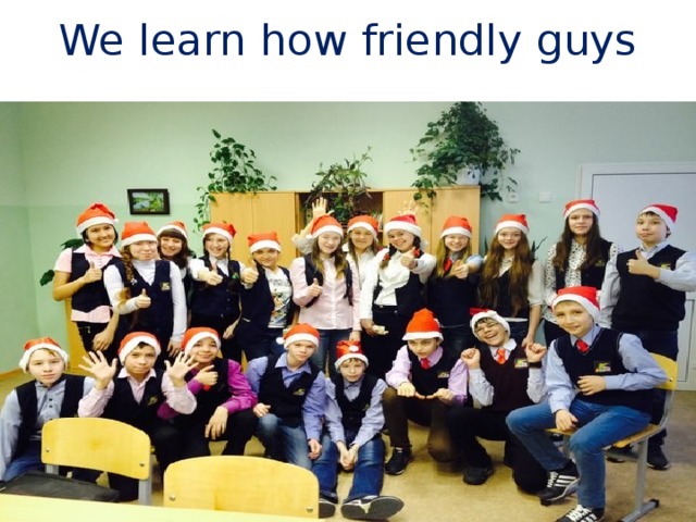 We learn how friendly guys