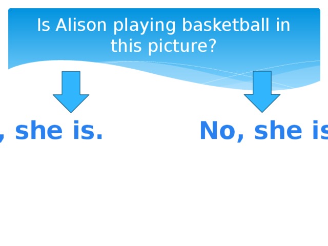 Is Alison playing basketball in this picture?  Yes, she is. No, she isn’t