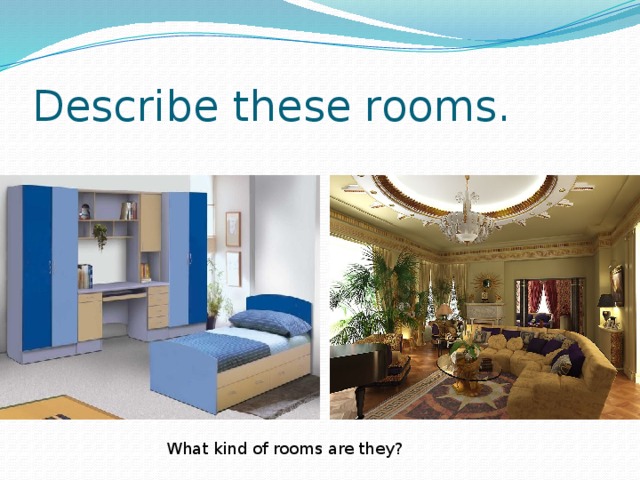 Describe these rooms. What kind of rooms are they? What kind of rooms are they?
