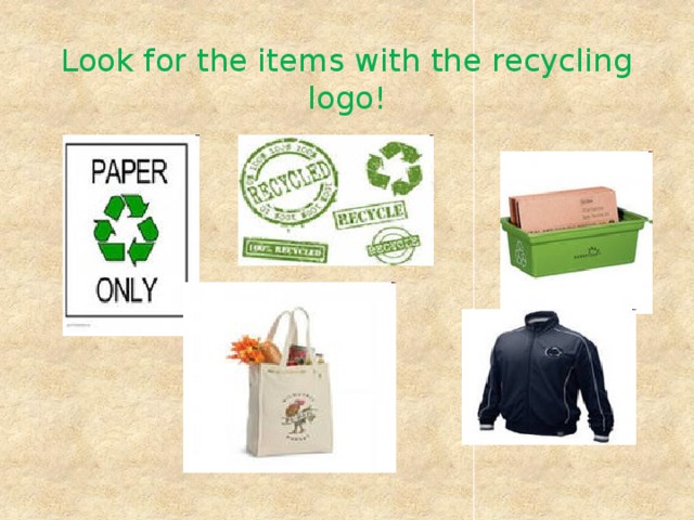 Look for the items with the recycling logo!