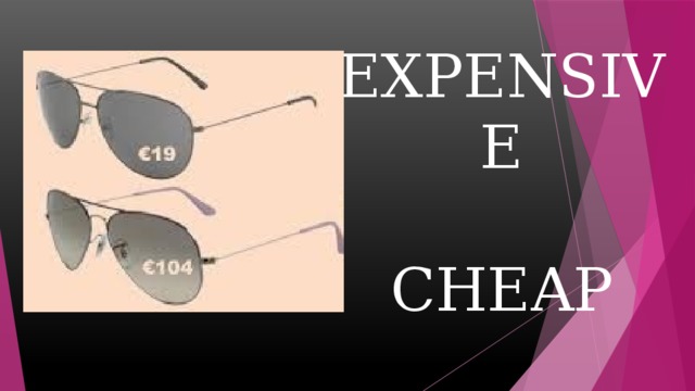 EXPENSIVE   CHEAP