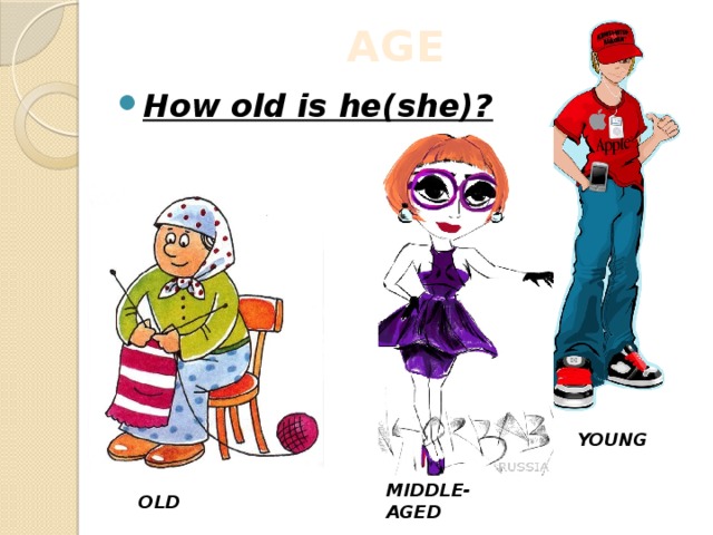 AGE How old is he(she)? YOUNG MIDDLE-AGED OLD