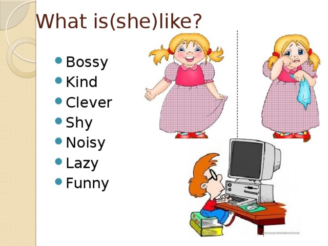What is(she)like?