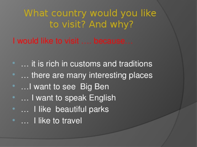 Why you like the place. What Country would you like to visit. The Country i Wish to visit. What place would you like to visit. Would you like to visit.