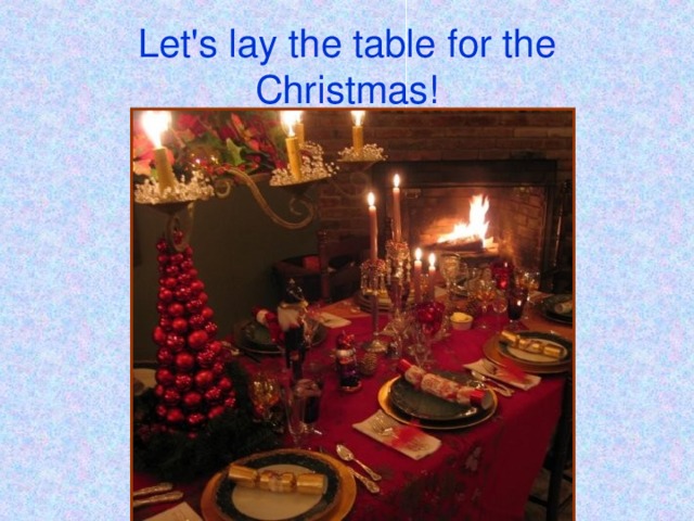 Let's lay the table for the Christmas!