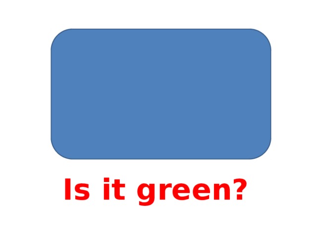 Is it green?