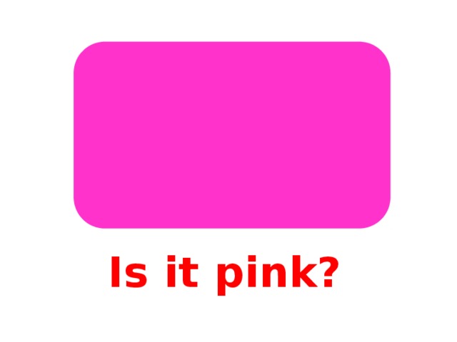 Is it pink?