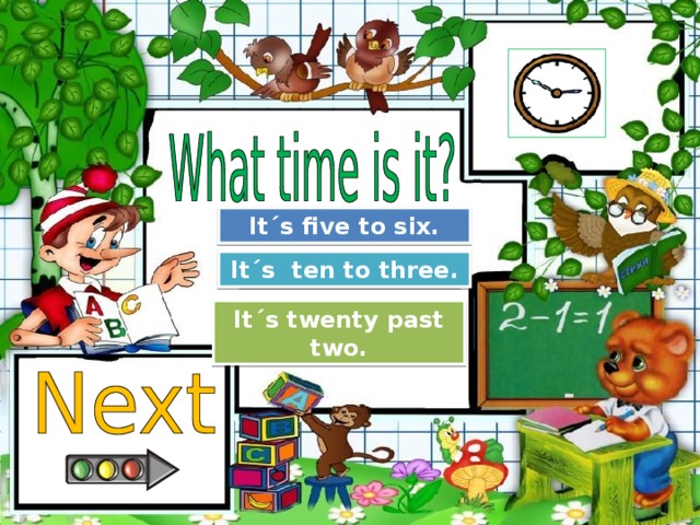 Try Again It´s five to six. Great Job! It´s ten to three. Try Again It´s twenty past two.