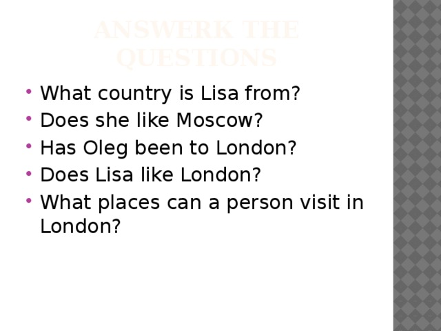 Answerк the questions