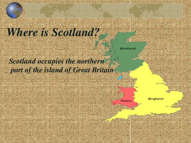 Where is Scotland? Scotland occupies the northern   part of the island of Great Britain