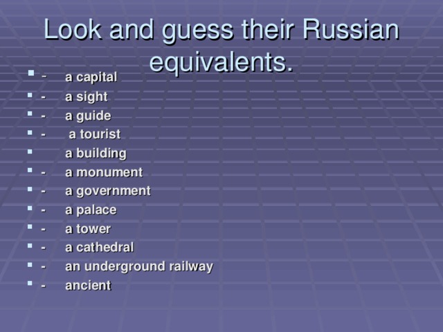 Look and guess their Russian equivalents.