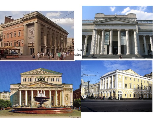 Many people are greatly impressed by  the Bolshoi Theatre, the Malyi Theatre as well as Vakhtangov Theatre and Moscow Art Theatre.